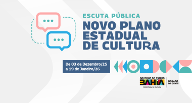 Participe da Escuta Pública do Novo Plano Estadual de Cultura da Bahia até 19 de Janeiro de 2026 Participe da Escuta Pública do Novo Plano Estadual de Cultura da Bahia até 19 de Janeiro de 2026