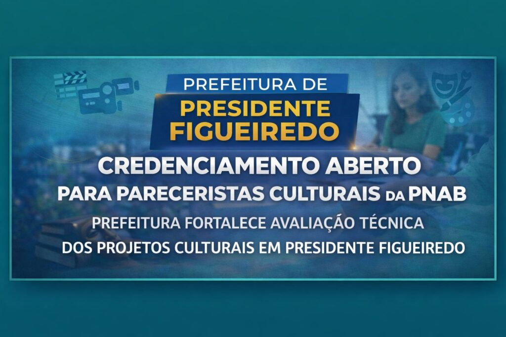 Prefeitura de Presidente Figueiredo Abre Credenciamento para Pareceristas da Aldir Blanc