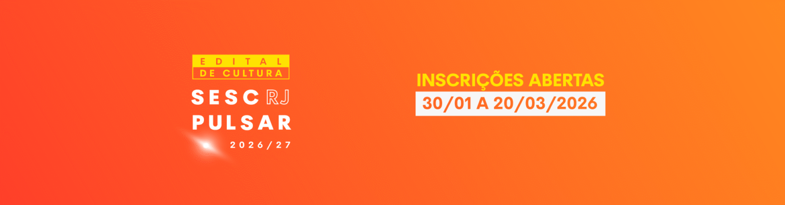 Inscrições para Edital de Cultura Sesc RJ Pulsar são prorrogadas até 23 de março